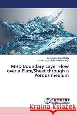 MHD Boundary Layer Flow over a Plate/Sheet through a Porous medium Babu Reddy, Duddekunta; Sankarasekhar Raju, Gurammagari 9786139856008 LAP Lambert Academic Publishing - książka