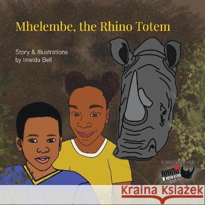 Mhelembe, the Rhino Totem Imelda Bell 9781838282677 Rhino Revolution UK - książka
