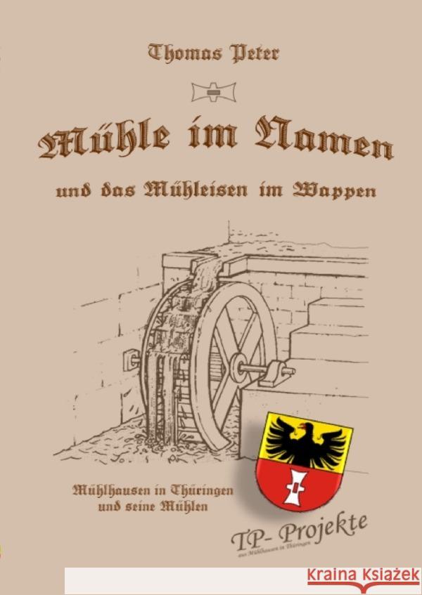 Mühle im Namen und das Mühleisen im Wappen Peter, Thomas 9783752992151 epubli - książka