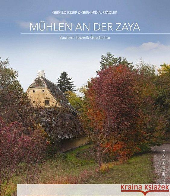 Mühlen an der Zaya : Bauform - Technik - Geschichte Eßer, Gerold; Stadler, Gerhard A. 9783990286722 Bibliothek der Provinz - książka