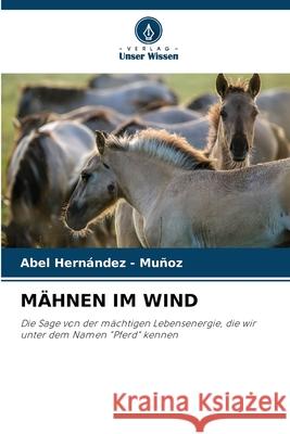 MÄHNEN IM WIND Hernandez - Muñoz, Abel 9786208992200 Verlag Unser Wissen - książka