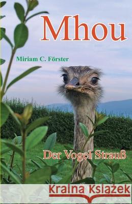 Mhou - Der Vogel Strauß Förster, Miriam C. 9783940367594 Papierfresserchens MTM-Verlag - książka