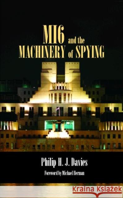 MI6 and the Machinery of Spying : Structure and Process in Britain's Secret Intelligence Philip H. J. Davies 9780714654577 Frank Cass Publishers - książka