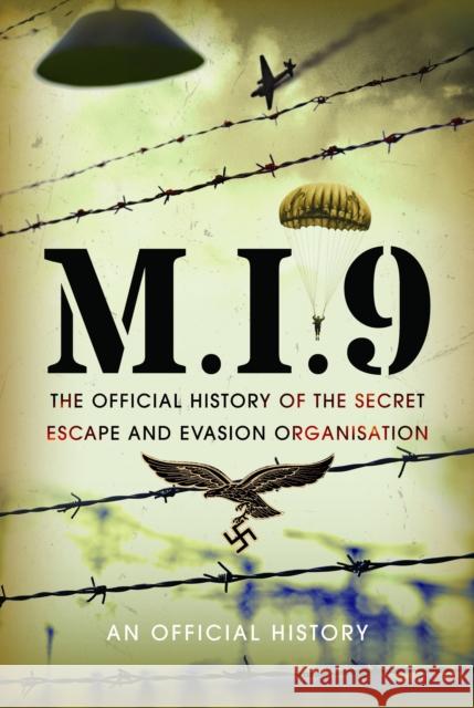 M.I.9: The Official History of the Secret Escape and Evasion Organisation An Official History 9781399079556 Pen & Sword Books Ltd - książka