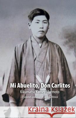 Mi Abuelito, Don Carlitos: Kikumatsu Kamey Marmoto Jos Kamey 9781640869547 Ibukku, LLC - książka
