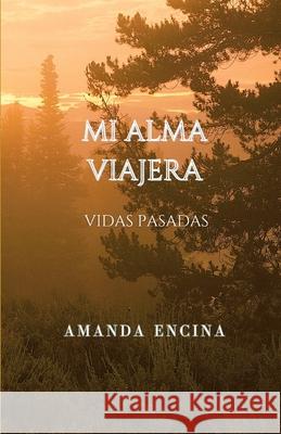 Mi Alma Viajera: Vidas Pasadas Amanda Encina 9781738196807 Independently Published - książka