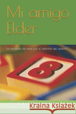 Mi amigo Elder: Un recorrido de amor por el laberinto del autismo Asdrúbal Pereira Sánchez 9781079850741 Independently Published - książka