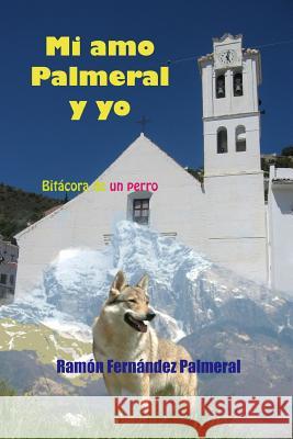 Mi amo Palmeral y yo Ramon Fernandez Palmeral 9780244133016 Lulu.com - książka