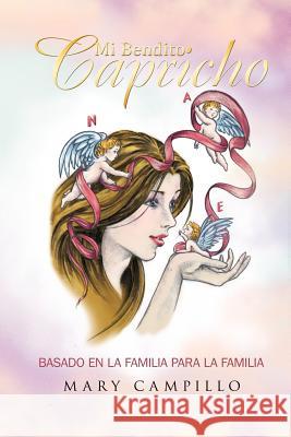 Mi Bendito Capricho: Basado En La Familia Para La Familia Campillo, Mary 9781463309077 Palibrio - książka