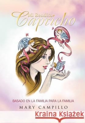 Mi Bendito Capricho: Basado En La Familia Para La Familia Campillo, Mary 9781463309084 Palibrio - książka