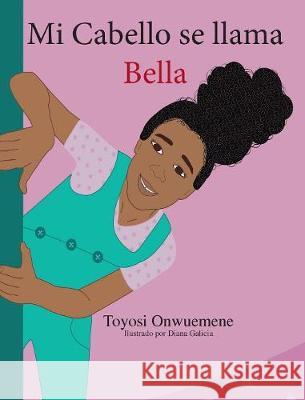 Mi Cabello se llama Bella Toyosi Onwuemene, Diana Galicia 9781948960076 Onwuemene Publishing Group, L.L.C. - książka