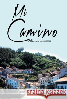 Mi Camino Orlando Lizama 9781463384012 Palibrio - książka