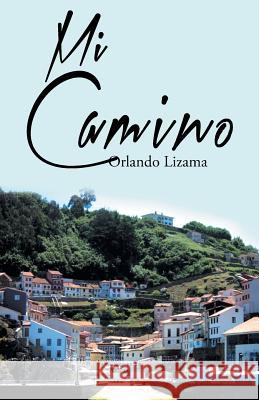 Mi Camino Orlando Lizama 9781463384036 Palibrio - książka