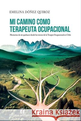 Mi camino como Terapeuta Ocupacional Emelina D??e 9789561130630 Editorial Universitaria de Chile - książka