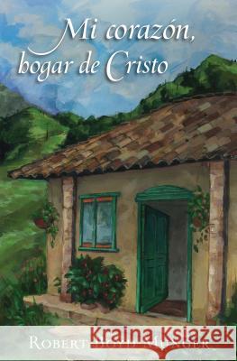 Mi Corazón, Hogar de Cristo Munger, Robert 9780825456282 Portavoz - książka