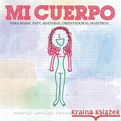 Mi Cuerpo: Para Mama, Papa, Maestras, Orientadoras, Maestros... Hern Ndez, Maria Imilse Arrue 9781463343101 Palibrio - książka