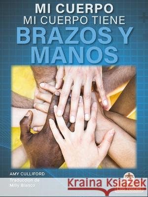 Mi Cuerpo Tiene Brazos Y Manos (My Body Has Arms and Hands) Amy Culliford 9781039649248 Crabtree Roots - książka