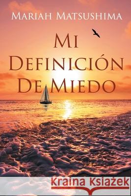 Mi Definición De Miedo Matsushima, Mariah 9781643344447 Page Publishing, Inc - książka