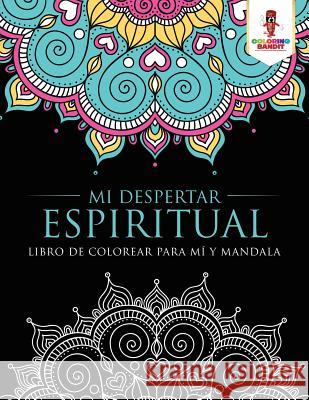 Mi Despertar Espiritual: Libro De Colorear Para Mí Y Mandala Coloring Bandit 9780228211778 Coloring Bandit - książka