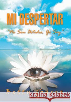 Mi Despertar: No Son Ustedes, Yo Soy Ibarra, Betty 9781463341244 Palibrio - książka