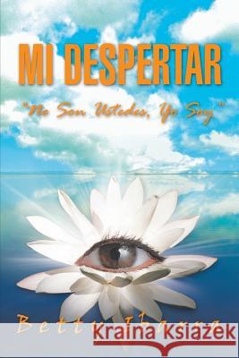 Mi Despertar: No Son Ustedes, Yo Soy Ibarra, Betty 9781463341251 Palibrio - książka