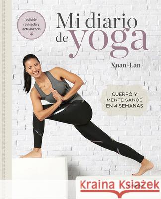 Mi diario de yoga. Cuerpo y mente sanos en 4 semanas. Edición revisada y actualizada / My Yoga Diary Xuan Lan 9788417752361 Penguin Random House Grupo Editorial - książka
