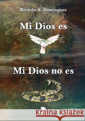 Mi Dios es, mi Dios no es Ricardo A. Dom?nguez 9788468570426 Bubok Publishing SL - książka