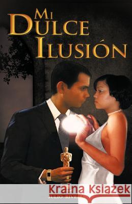 Mi Dulce Ilusi N Julio Rivera 9781463330491 Palibrio - książka