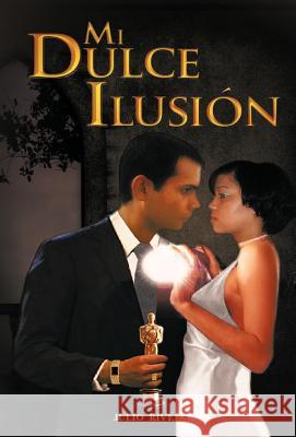 Mi Dulce Ilusi N Julio Rivera 9781463330507 Palibrio - książka