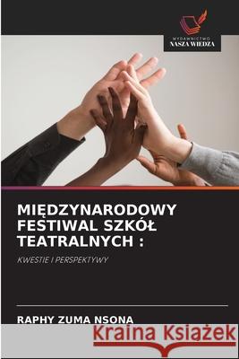 MI DZYNARODOWY FESTIWAL SZKÓL TEATRALNYCH : NSONA, RAPHY ZUMA 9786209319365 Wydawnictwo Nasza Wiedza - książka