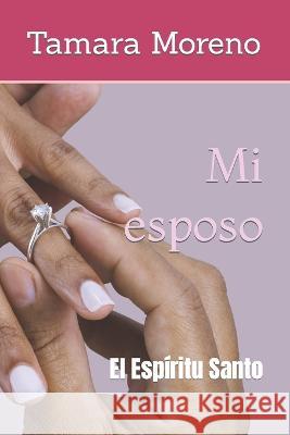Mi esposo: El Espiritu Santo Tamara Moreno   9798850996048 Independently Published - książka
