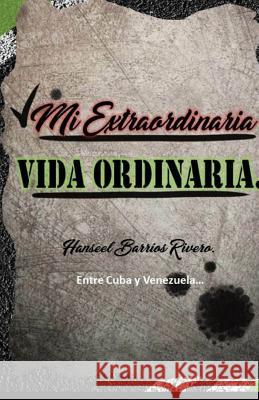 Mi Extraordinaria Vida Ordinaria. Hanseel Barrio 9781099530067 Independently Published - książka