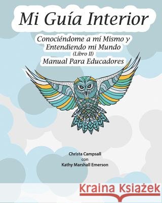 Mi Guía Interior: (Libro II), Manual Para Educadores (Translated from My Guide Inside) Christa Campsall, Kathy Marshall Emerson, Mar Martinez de Saavedra Álvarez 9781099614781 Independently Published - książka