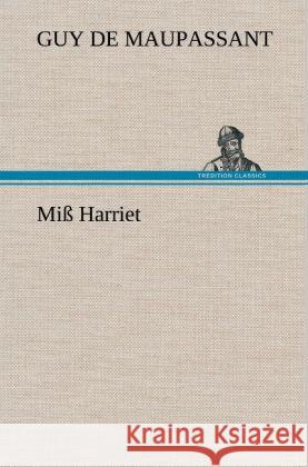 Miß Harriet Maupassant, Guy de 9783847256335 TREDITION CLASSICS - książka