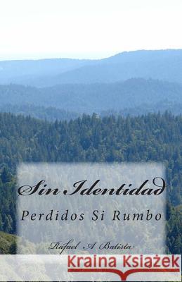 Mi Identidad: Sin Rostro Sin Nombre Sin Rumbo Rafael a. Batista 9781499653137 Createspace - książka