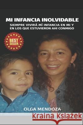 Mi Infancia Inolvidable: Siempre Vivira Mi Infancia En Mi Y En Los Que Estuvieron Ahí Conmigo Mendoza, Olga 9798671000917 Independently published - książka