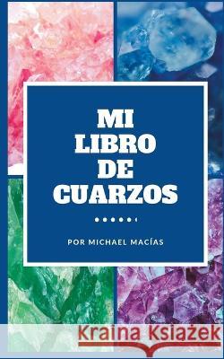 Mi Libro de Cuarzos Michael Macias   9798370483035 Independently Published - książka