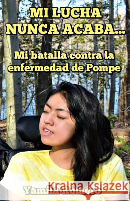 Mi Lucha Nunca Acaba...: Mi Batalla Contra La Enfermedad de Pompe Yamila Romero Martin Balarezo 9781717323880 Createspace Independent Publishing Platform - książka