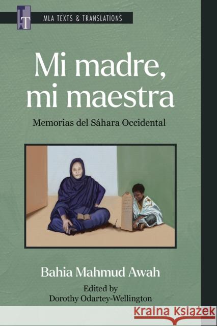 Mi madre, mi maestra: Memorias del Sahara Occidental Bahia Mahmud Awah 9781603296434 Modern Language Association of America - książka