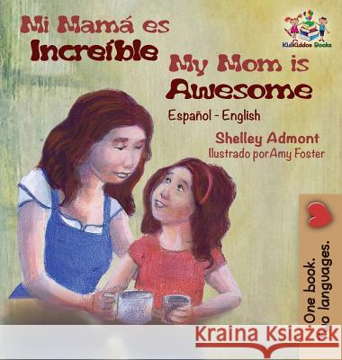 Mi mamá es increíble My Mom is Awesome: Spanish English Admont, Shelley 9781525908514 Kidkiddos Books Ltd. - książka