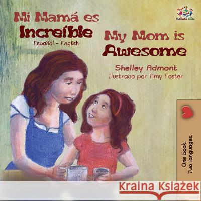 Mi mamá es increíble My Mom is Awesome: Spanish English Admont, Shelley 9781525911552 Kidkiddos Books Ltd. - książka