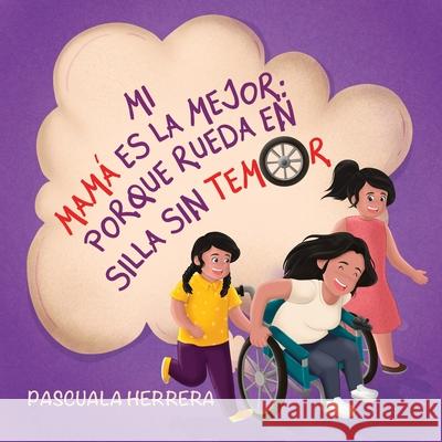 Mi mamá es la mejor porque rueda en silla sin temor Pascuala Herrera 9781736338872 Pascuala Herrera - książka