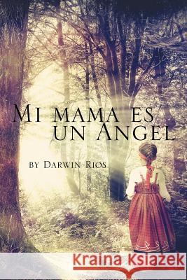 Mi mama es un Angel Rios, Darwin 9781499041842 Xlibris Corporation - książka