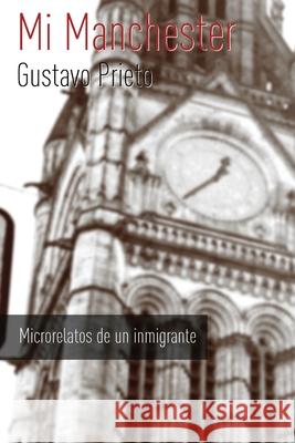 Mi Manchester: Microrelatos de Un Inmigrante Gustavo Prieto Nuria Pere 9781514668481 Createspace - książka