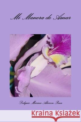 Mi Manera De Amar Dalquis Marina Alarcon Pena 9781329206182 Lulu.com - książka
