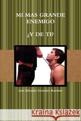 Mi Mas Grande Enemigo Luis Eduardo Gonzalez Ramirez 9781257819430 Lulu.com - książka