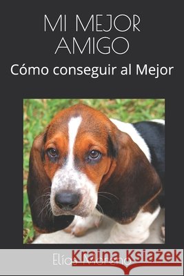 Mi Mejor Amigo: Cómo conseguir al Mejor Moreno, Elías 9798642056998 Independently Published - książka