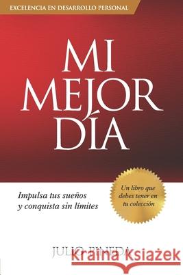 Mi Mejor Día: Impulsa tus sueños y conquista sin límites Pineda, Julio 9780578583013 Julio Pineda - książka