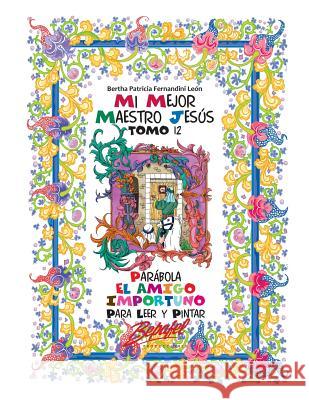 Mi mejor maestro Jesús-Parábola El amigo importuno: Para leer y pintar Fernandini León, Bertha Patricia 9781536819571 Createspace Independent Publishing Platform - książka