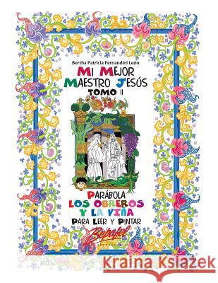 Mi mejor maestro Jesús-Parábola Los obreros y la viña: Para leer y pintar Fernandini Leon, Bertha Patricia 9781535593786 Createspace Independent Publishing Platform - książka